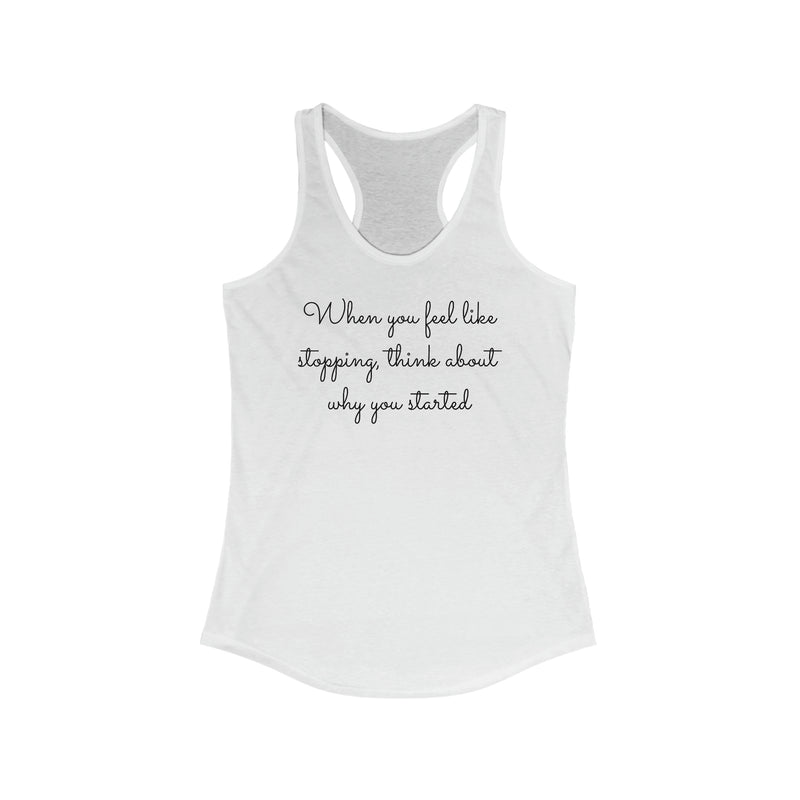 Women's Ideal Racerback Tank (Think About Why You Started)